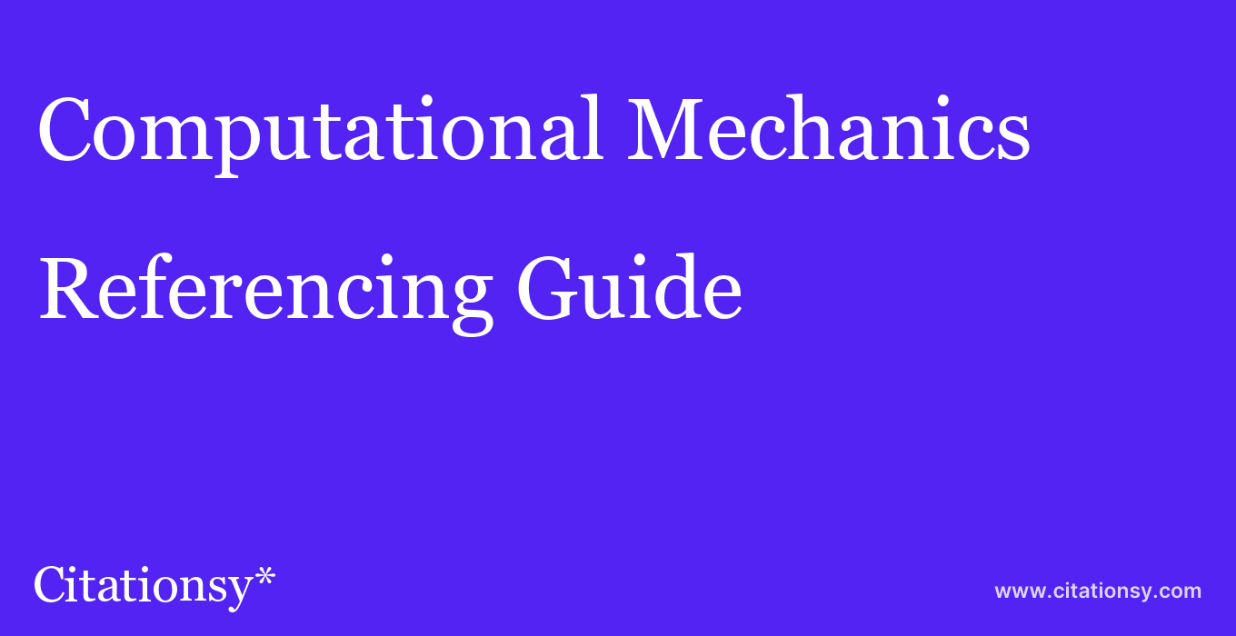 cite Computational Mechanics  — Referencing Guide